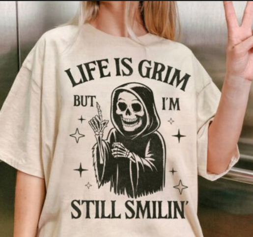 Life Is Grim But I’m Still Smilin’ DTF Transfer | Grim Reaper Funny Dark Humor Design