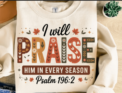 I Will Praise Him in Every Season DTF Transfer 11" Wide | Christian Scripture Fall Design
